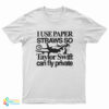 I Use Paper Straws So Taylor Can Fly Private T-Shirt