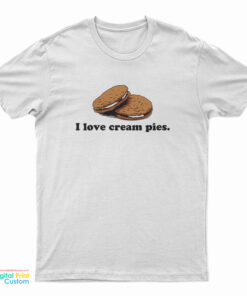 I love Cream Pies T-Shirt