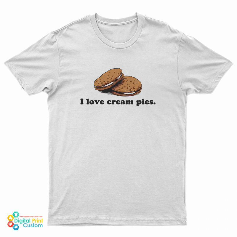 I love Cream Pies T-Shirt