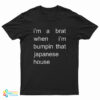 I'm A Brat When I'm Bumpin That Japanese House T-Shirt