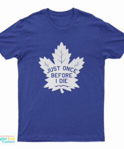 Just Once Before I Die T-Shirt