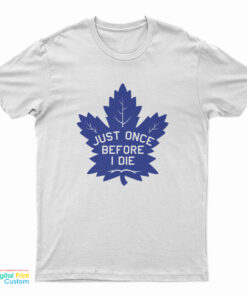 Just Once Before I Die T-Shirt