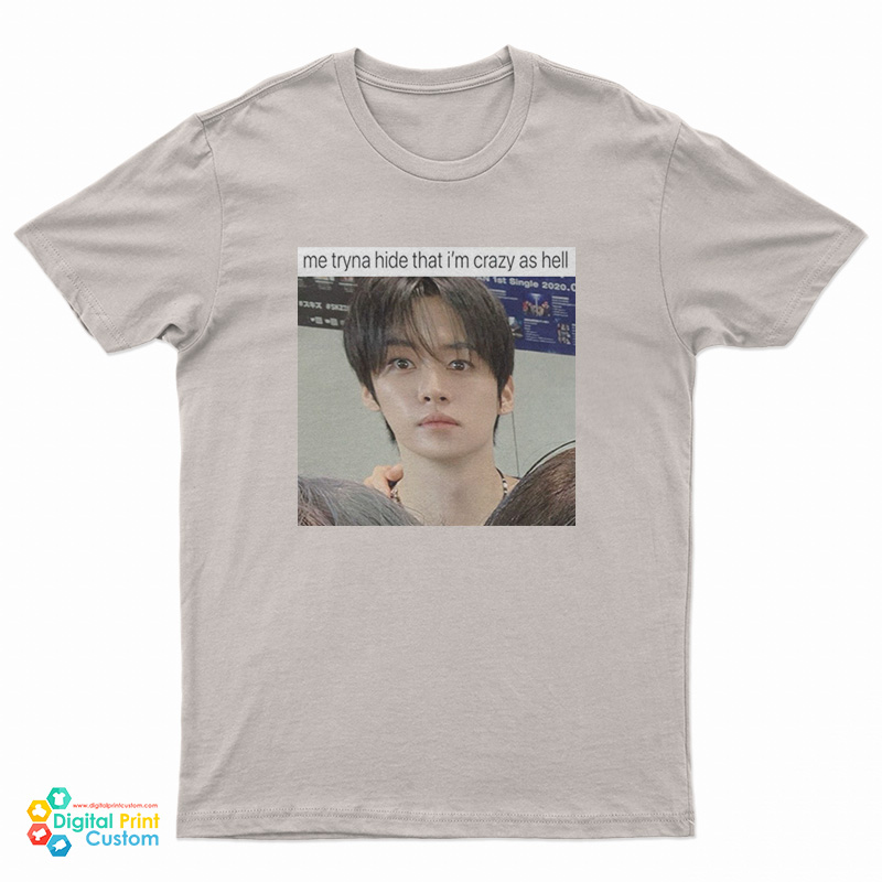 Lee Know Me Tryna Hide That I'm Crazy As Hell T-Shirt