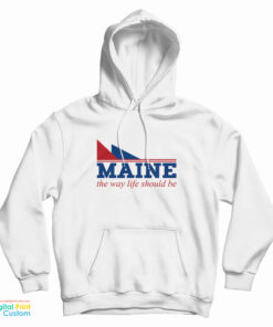 Maine The Way Life Should Be Hoodie