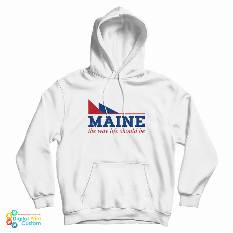 Maine The Way Life Should Be Hoodie