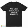 No One Watches Men's Sports T-Shirt
