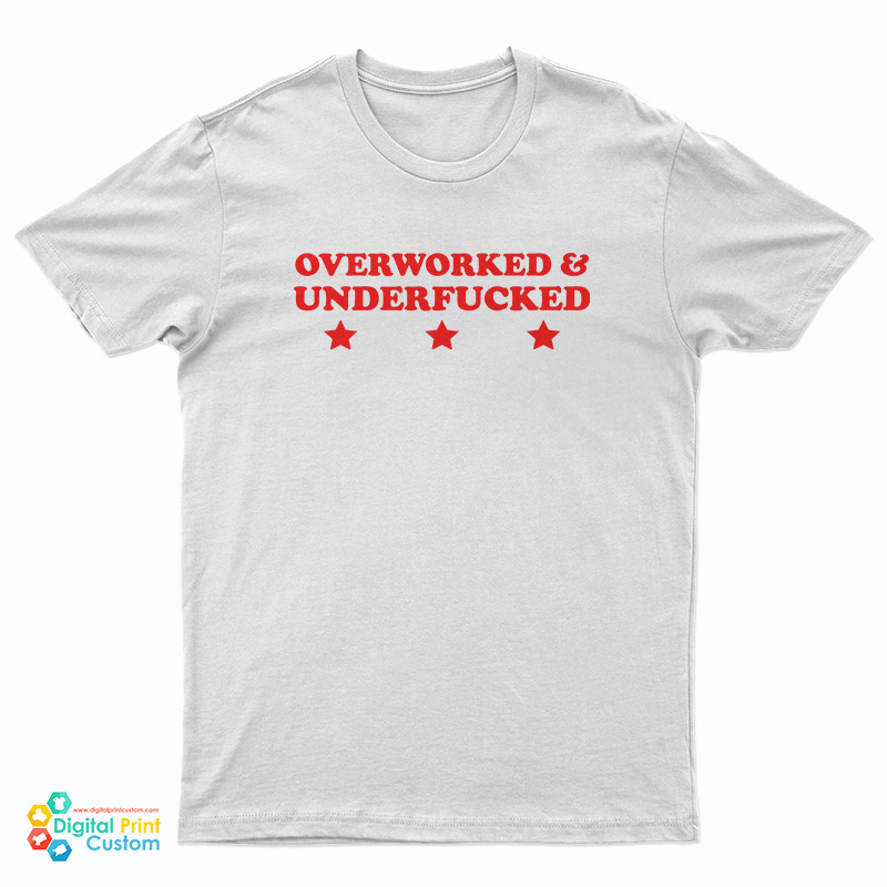 Overworked And Underfucked T-Shirt