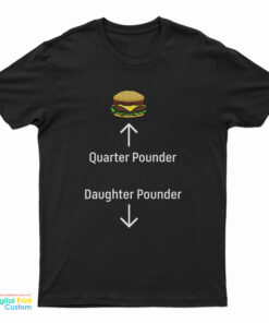 Quarter Pounder Daughter Pounder T-Shirt