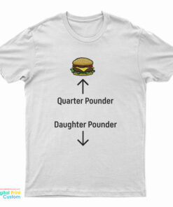 Quarter Pounder Daughter Pounder T-Shirt