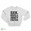 Sex Drugs And Juicy Couture Sweatshirt