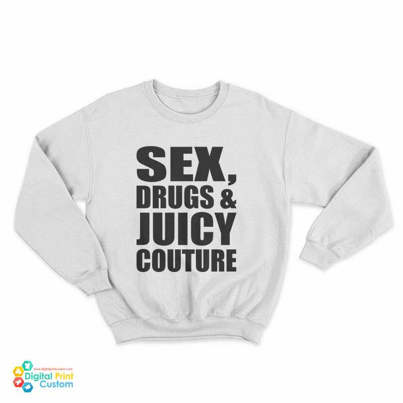 Sex Drugs And Juicy Couture Sweatshirt