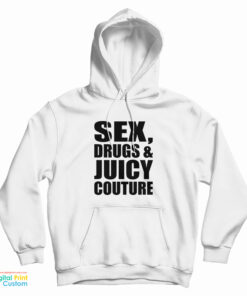 Sex Drugs And Juicy Couture Hoodie