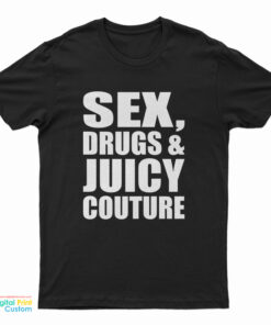 Sex Drugs And Juicy Couture T-Shirt