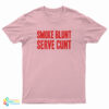 Smoke Blunt Serve Cunt T-Shirt