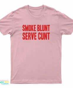 Smoke Blunt Serve Cunt T-Shirt