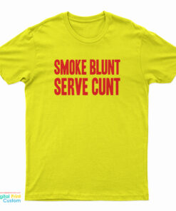 Smoke Blunt Serve Cunt T-Shirt