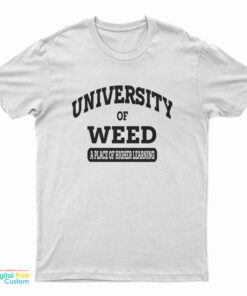University Of Weed A Place Of Higher Learning T-Shirt