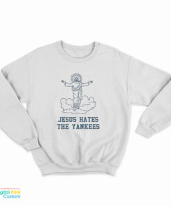 Vintage Jesus Hates The Yankees Sweatshirt