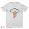 We're All Going To Die Care Bear T-Shirt