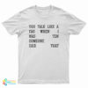 You Talk Like A Fag When I Was Ten Someone Said That T-Shirt
