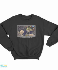 Yu-Gi-Oh It Should Have Been Me Sweatshirt