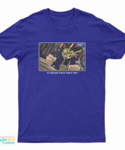 Yu-Gi-Oh It Should Have Been Me T-Shirt