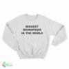 Biggest Micropenis In The World Sweatshirt
