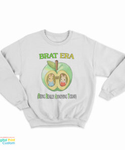 Brat Era Being Really Annoying Today Sweatshirt