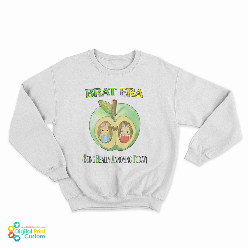Brat Era Being Really Annoying Today Sweatshirt