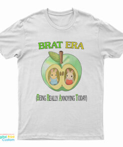 Brat Era Being Really Annoying Today T-Shirt