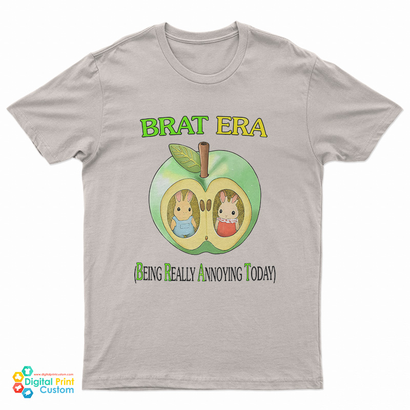 Brat Era Being Really Annoying Today T-Shirt