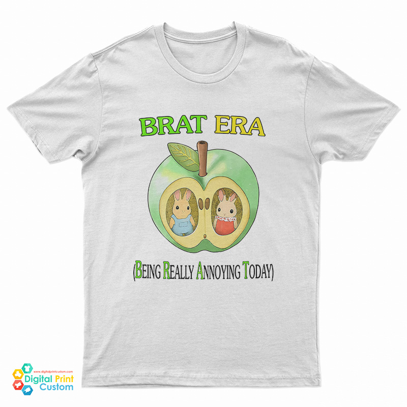 Brat Era Being Really Annoying Today T-Shirt