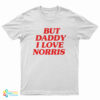 But Daddy I Love Norris T-Shirt