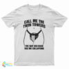 Call Me The Twin Towers The Way Her Bush Has Me Collapsing T-Shirt