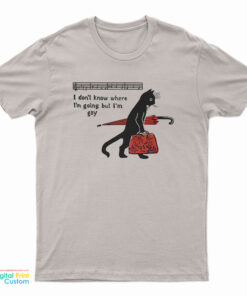 Cat I Don't Know Where I'm Going But I'm Gay T-Shirt