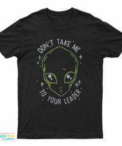 Cisco's Don't Take Me To Your Leader Alien T-Shirt