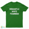 Dismantle White Feminism T-Shirt