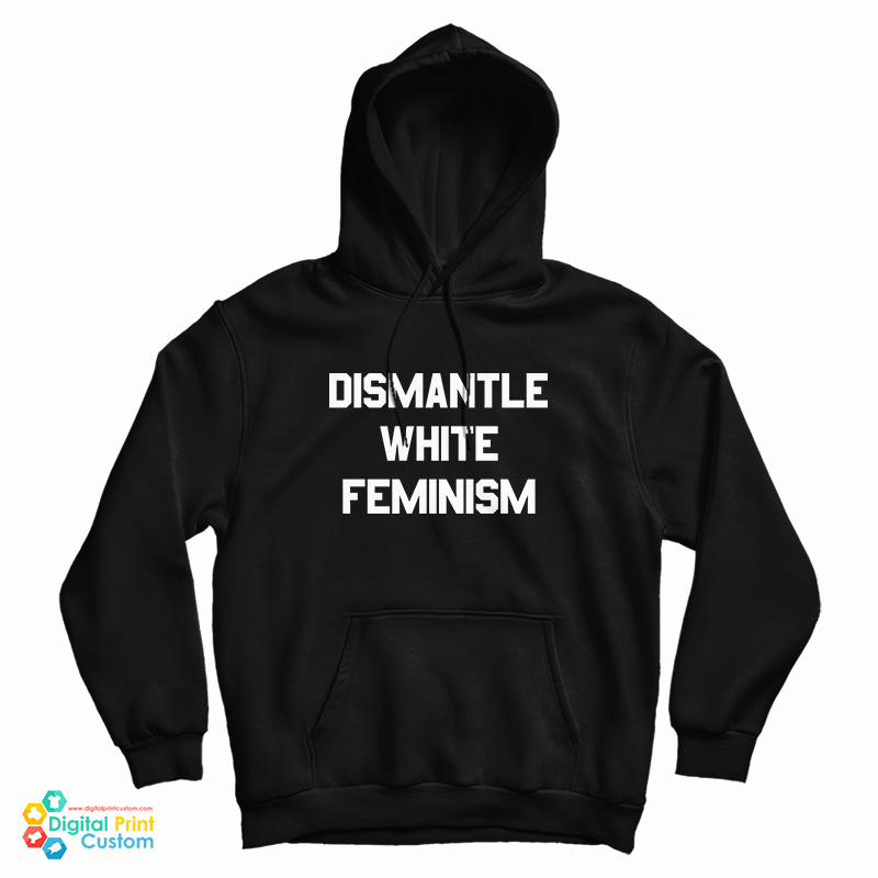 Dismantle White Feminism Hoodie