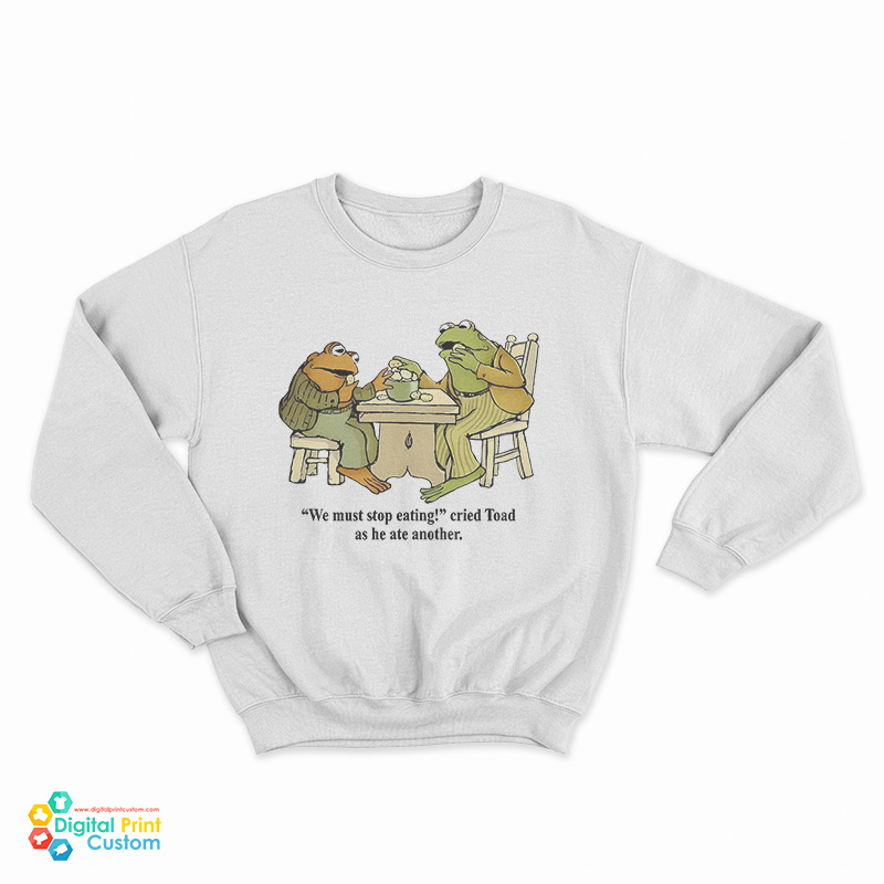 Frog And Toad We Must Stop Eating Cried Toad As He Ate Another Sweatshirt