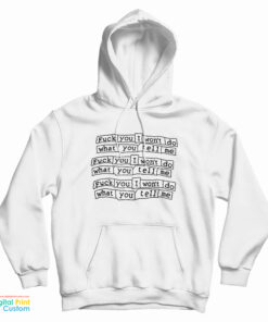 Fuck You I Won't Do What You Tell Me Hoodie
