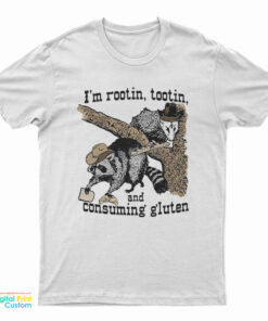 I'm Rootin Tootin And Consuming Gluten T-Shirt
