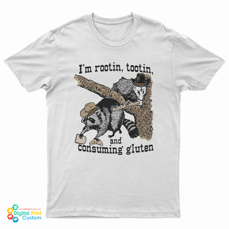 I'm Rootin Tootin And Consuming Gluten T-Shirt
