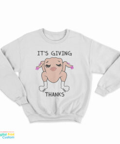 It's Giving Thanks Turkey Slay Thanksgiving Meme Sweatshirt