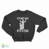 It’s Not Gay If It’s TSA Airline Security Sweatshirt