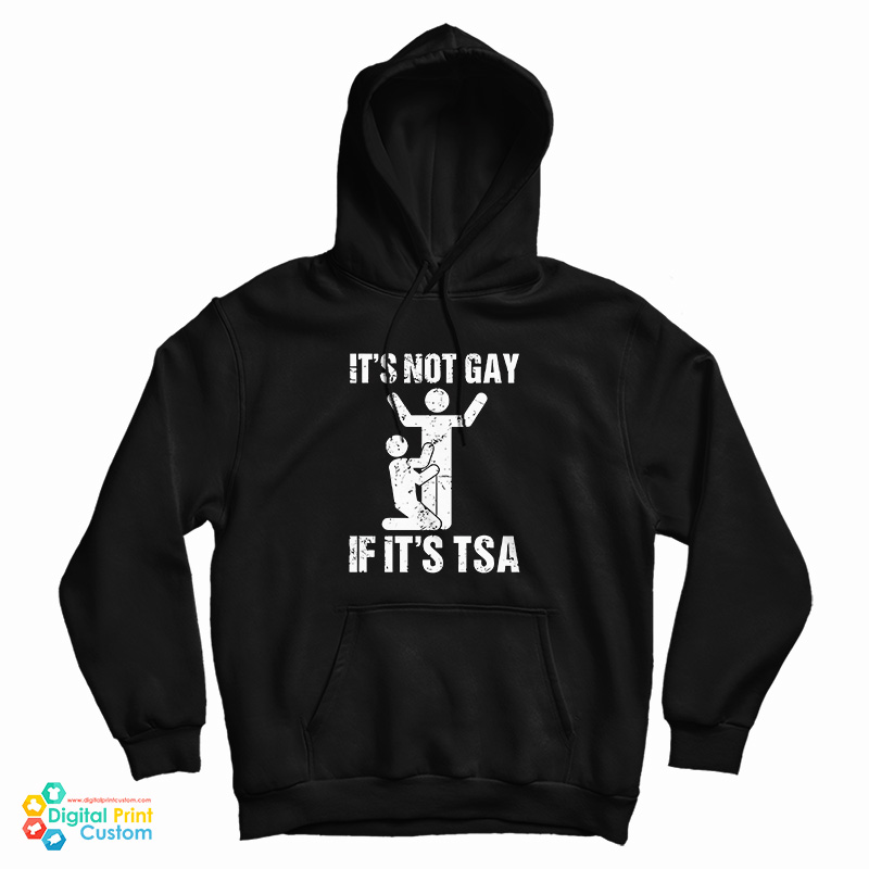 It’s Not Gay If It’s TSA Airline Security Hoodie