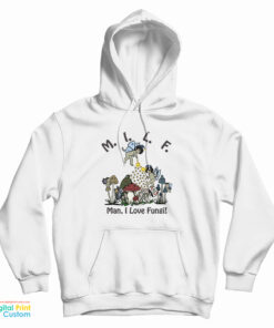 MILF Man I Love Fungi Hoodie