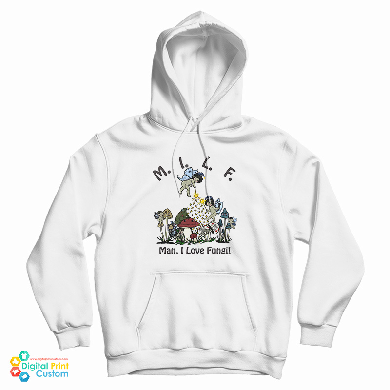 MILF Man I Love Fungi Hoodie