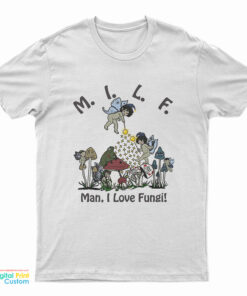 MILF Man I Love Fungi T-Shirt