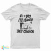 My Body Her Choice Funny T-Shirt