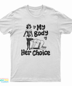 My Body Her Choice Funny T-Shirt